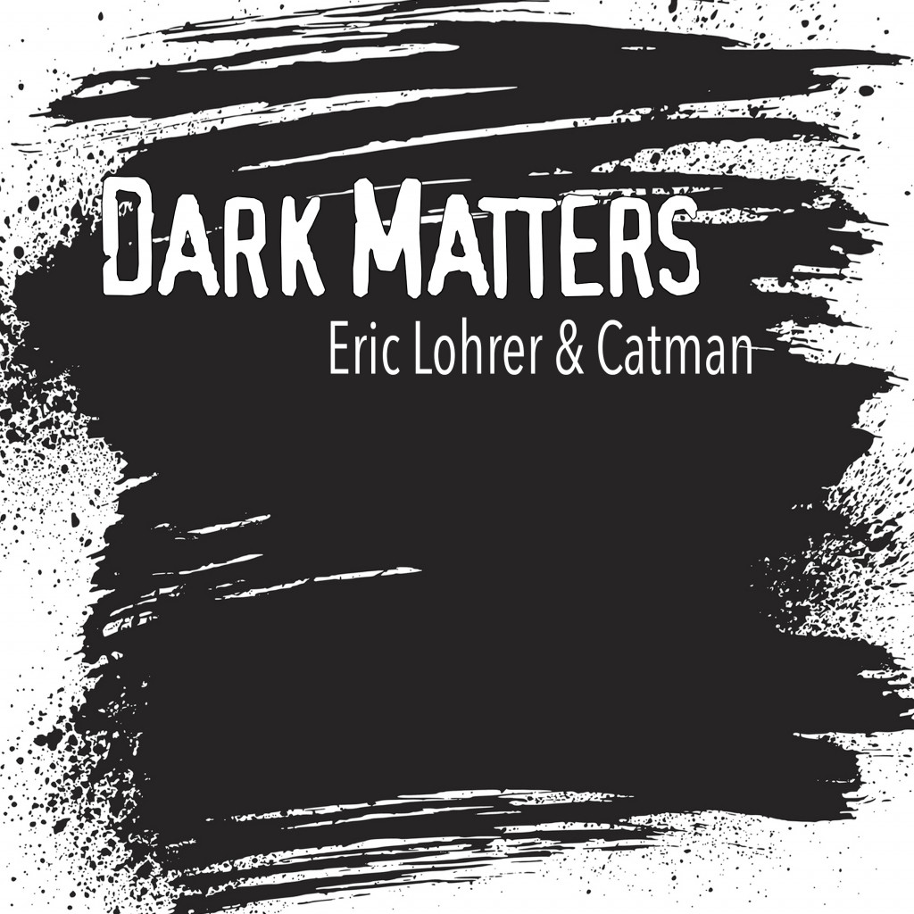 2017 : Eric Löhrer & Catman – Dark Matters