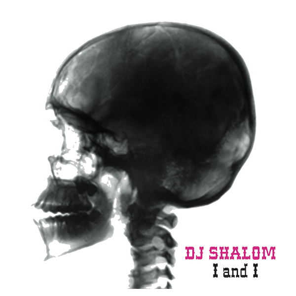 2010 : DJ Shalom–I And I